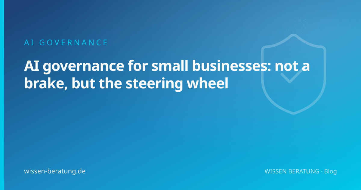 AI governance for small businesses: not a brake, but the steering wheel