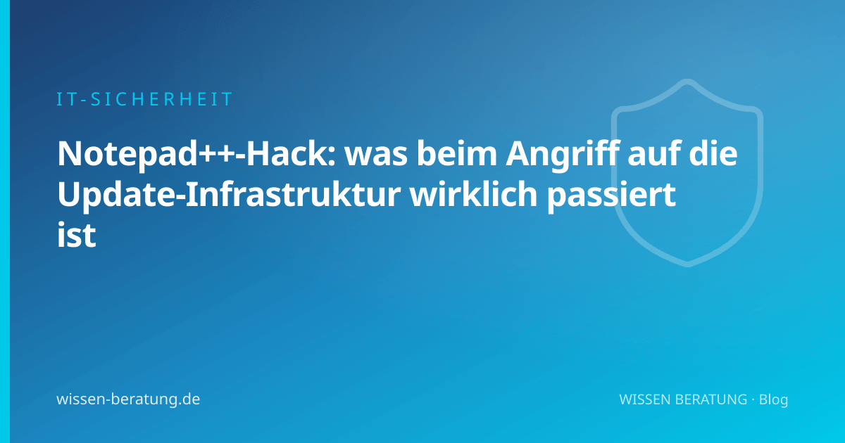 Notepad++-Hack: was beim Angriff auf die Update-Infrastruktur wirklich passiert ist