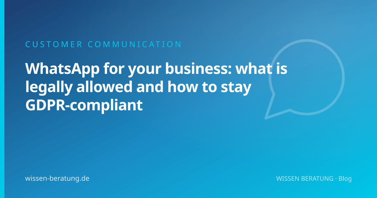 WhatsApp for your business: what is legally allowed and how to stay GDPR-compliant
