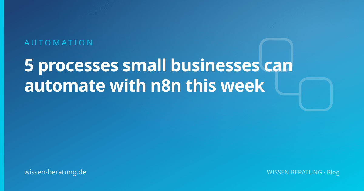 5 processes small businesses can automate with n8n this week