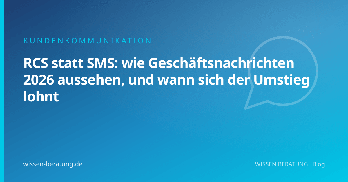 RCS statt SMS: wie Geschäftsnachrichten 2026 aussehen, und wann sich der Umstieg lohnt