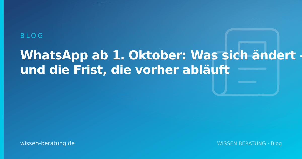 WhatsApp ab 1. Oktober: Was sich ändert — und die Frist, die vorher abläuft